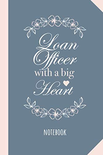 Loan Officer with a Big Heart: 6x9 Notebook for Mortgage Loan Officer Gifts, Gre