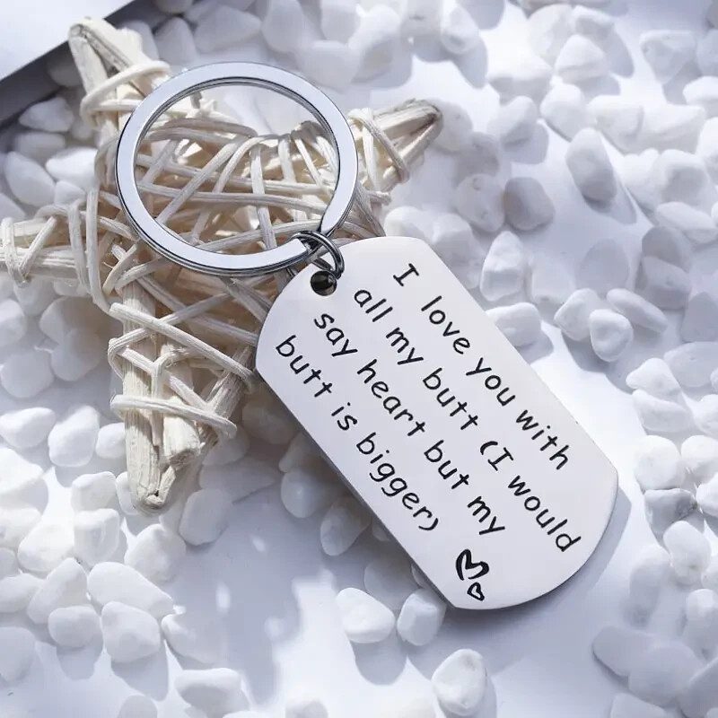 I Love You With All My Butt. I Would Say Heart But My Butt Is Bigger Keychain