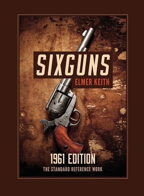 SIXGUNS: 1961 EDITION by Elmer Keith~Reprint of the classic~~ New