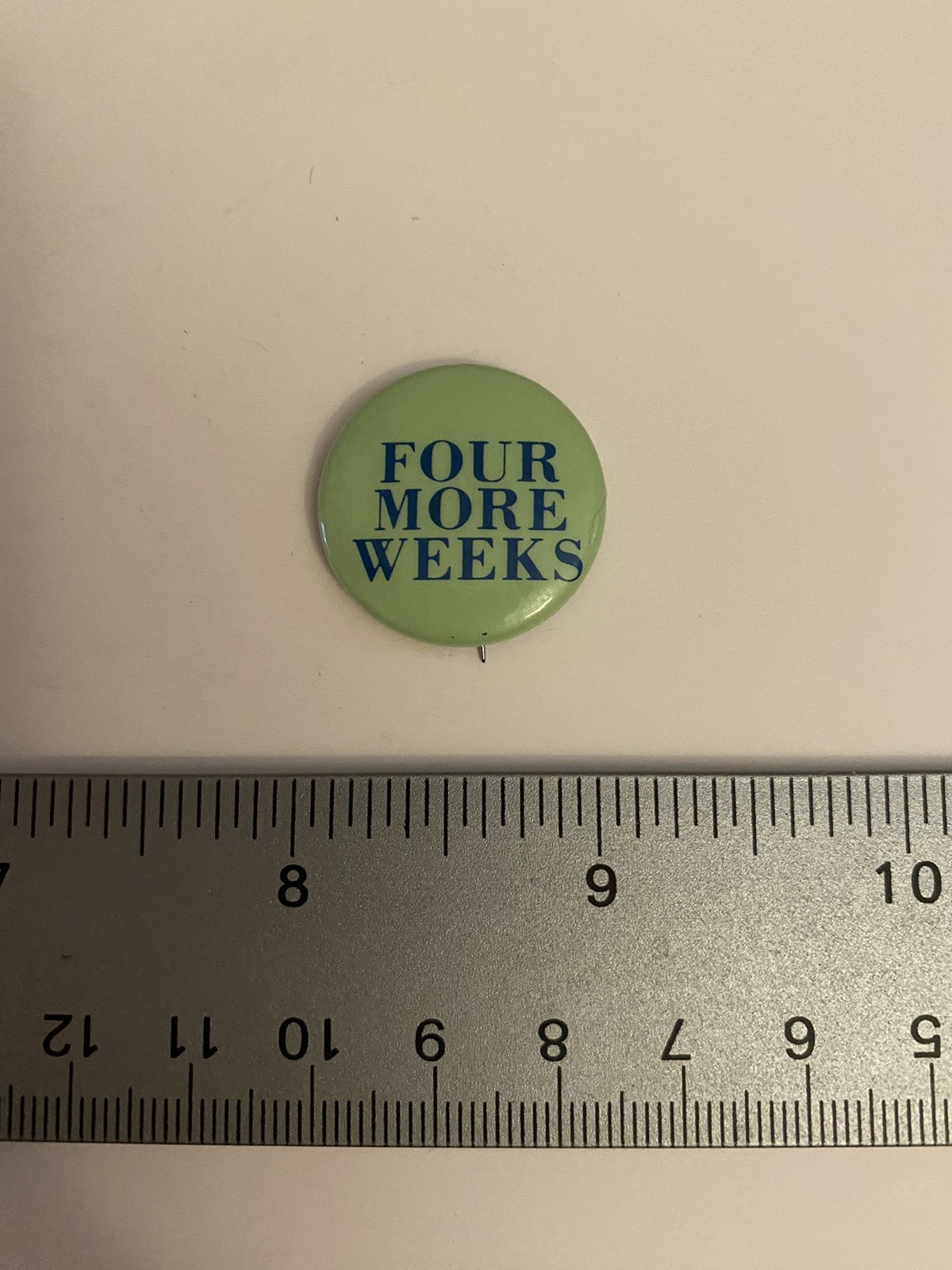 Four More Weeks Pin Back Button P78