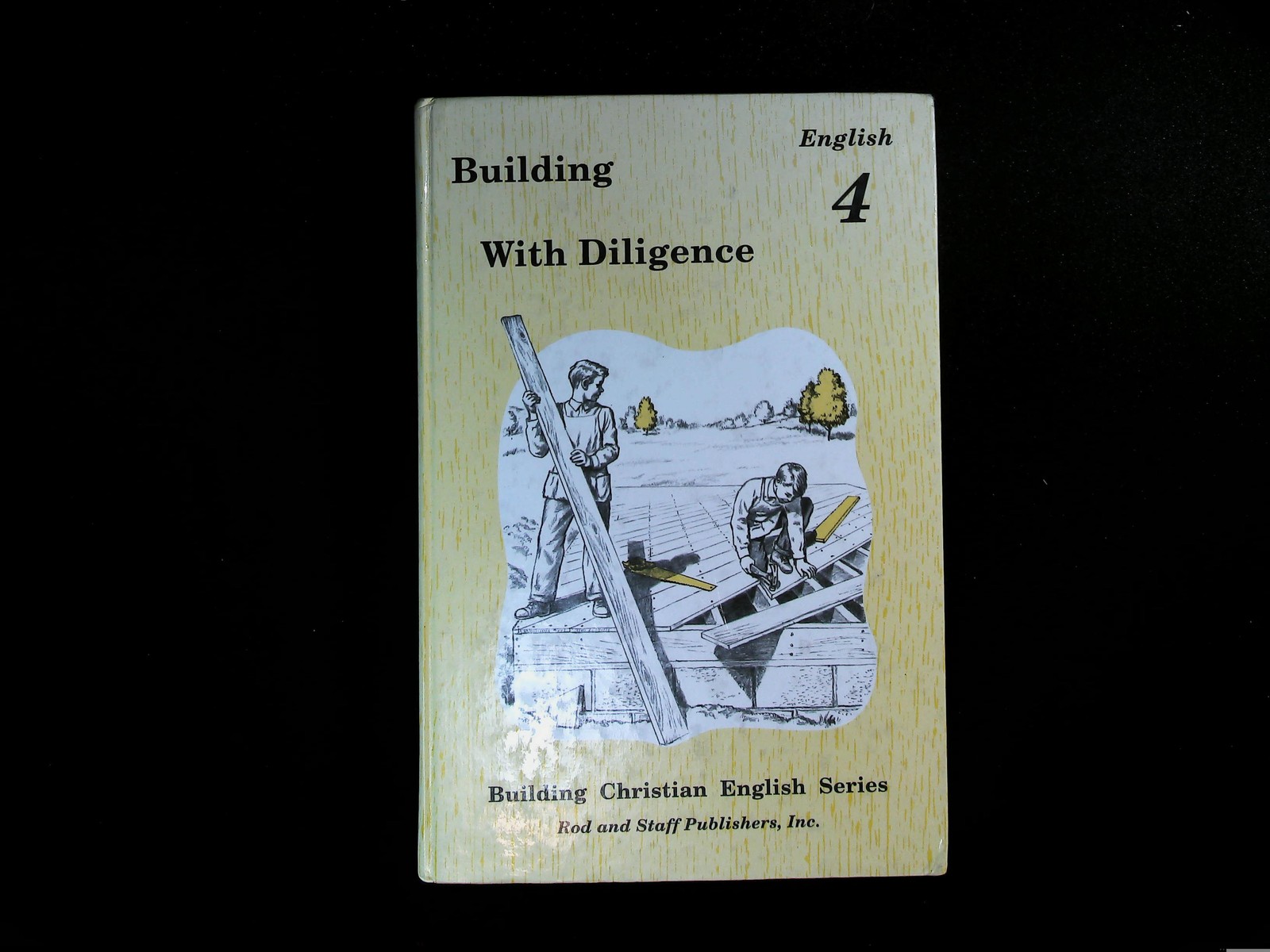 Building With Diligence 4 - Rod and Staff Building Christian English Series