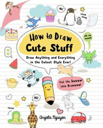 How to Draw Cute Stuff: Draw Anything and Everything in the Cutest Styl - GOOD