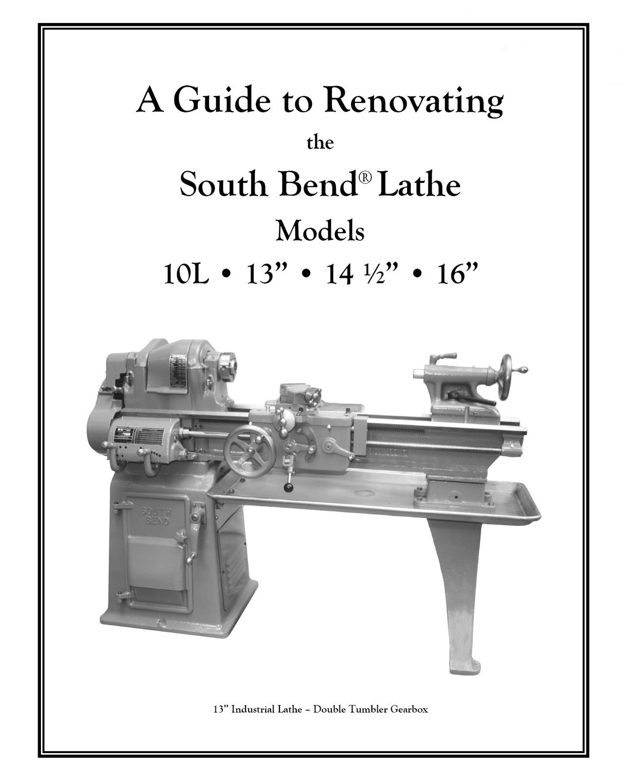 Rebuild Manual for South Bend Lathe 10L, 10R, 13, 14.5 & 16