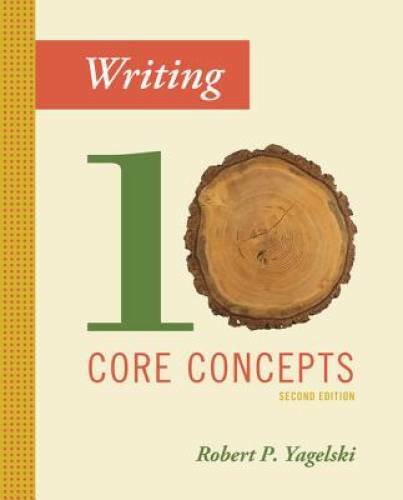 Writing: Ten Core Concepts - Paperback By Yagelski, Robert P. - GOOD