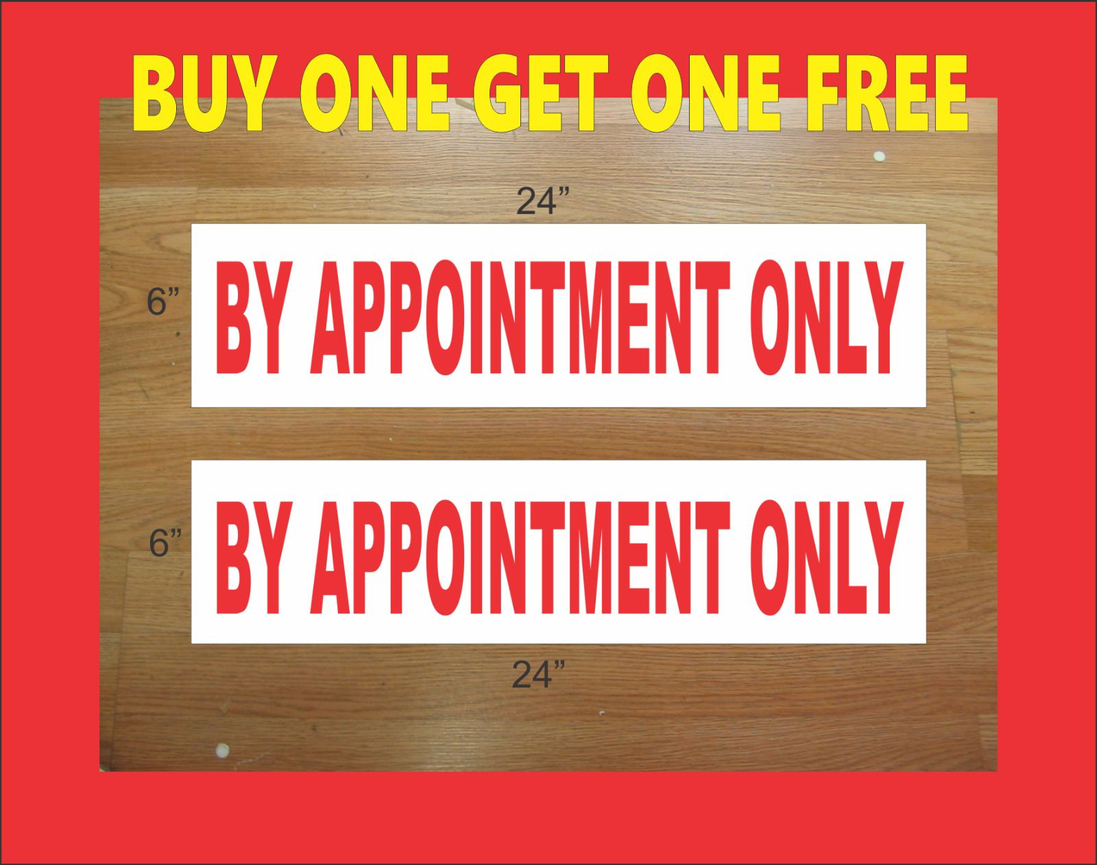BY APPOINTMENT ONLY 6"x24" REAL ESTATE RIDER SIGNS Buy 1 Get 1 FREE Double Sided