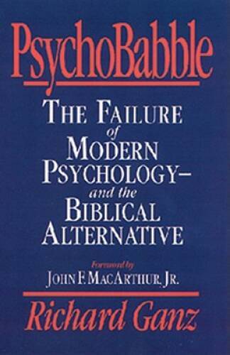 PsychoBabble: The Failure of Modern Psychology--and the Biblical Alte - GOOD