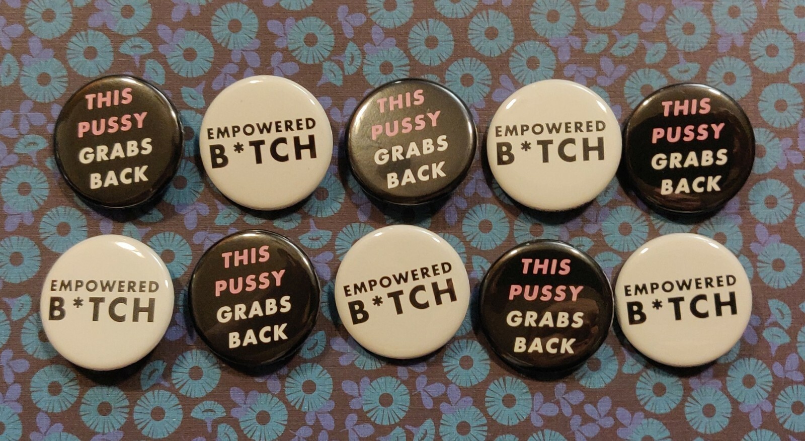 This Pussy Grabs Back & Empowered B*tch | 1.25" Pinback Button SET/20 (10 Each)