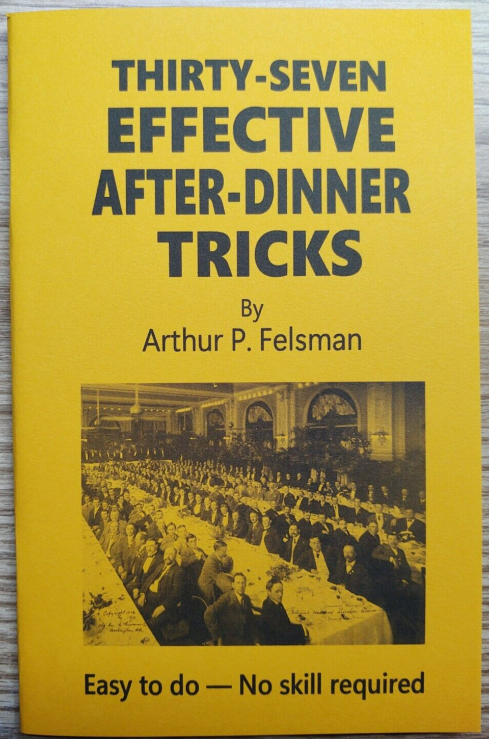 37 Effective After Dinner Tricks by Arthur P. Felsman