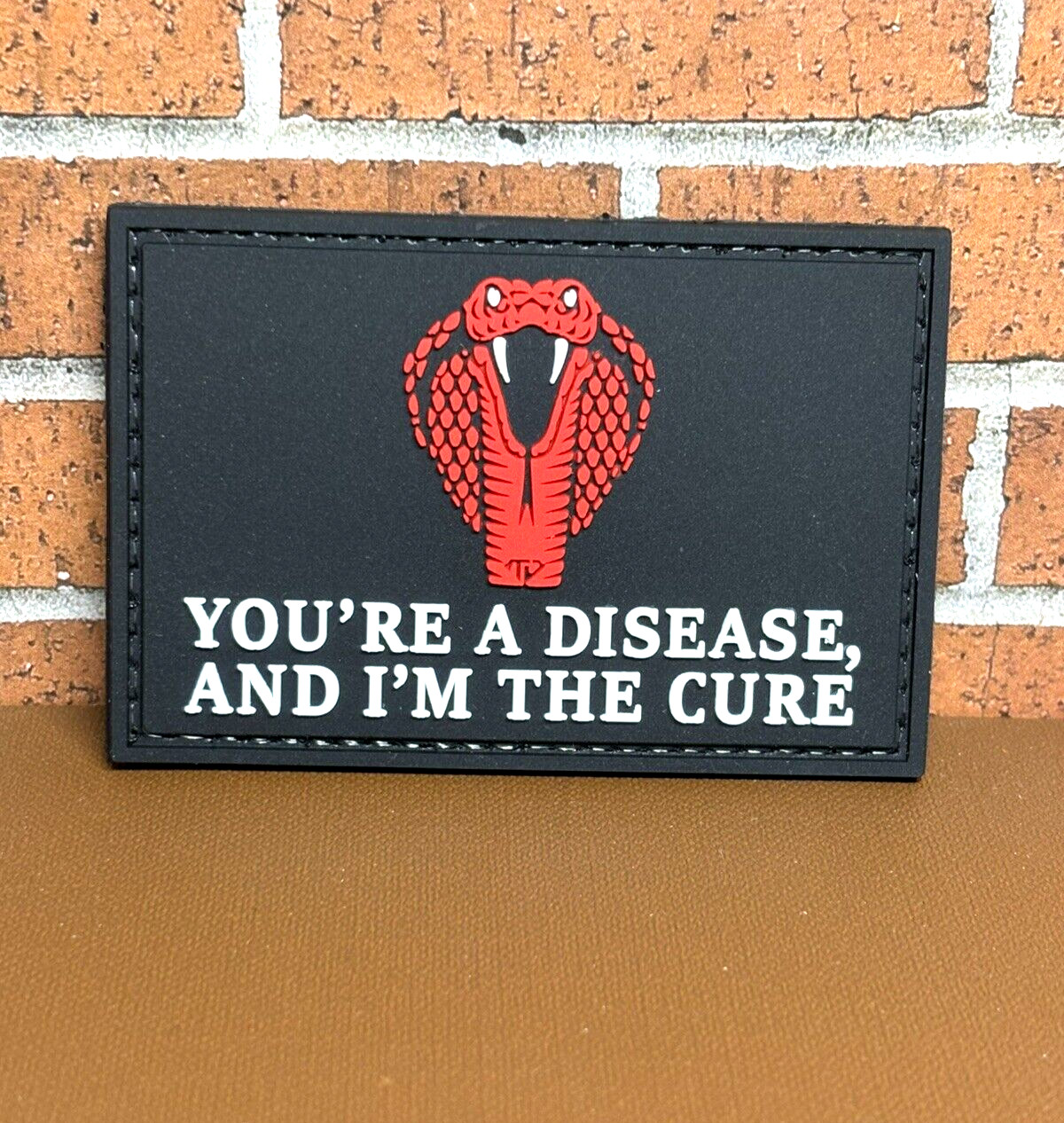 PVC Tactical Patch, You're A Disease, And I'm The Cure Patch, Morale Cobra Patch