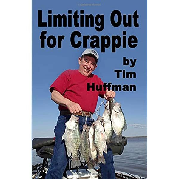 LIMITING OUT FOR CRAPPIE BOOK BY TIM HUFFMAN