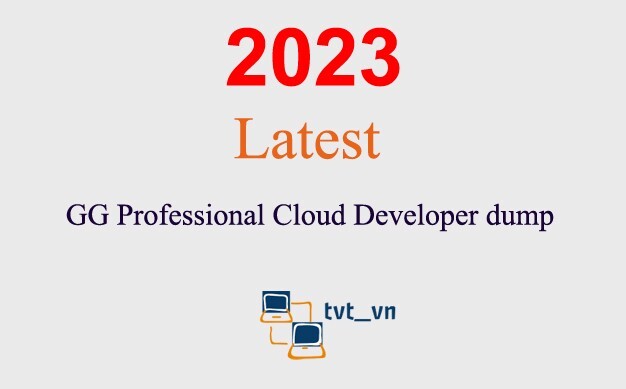 GG Professional Cloud Developer dump GUARANTEED (1 month update)