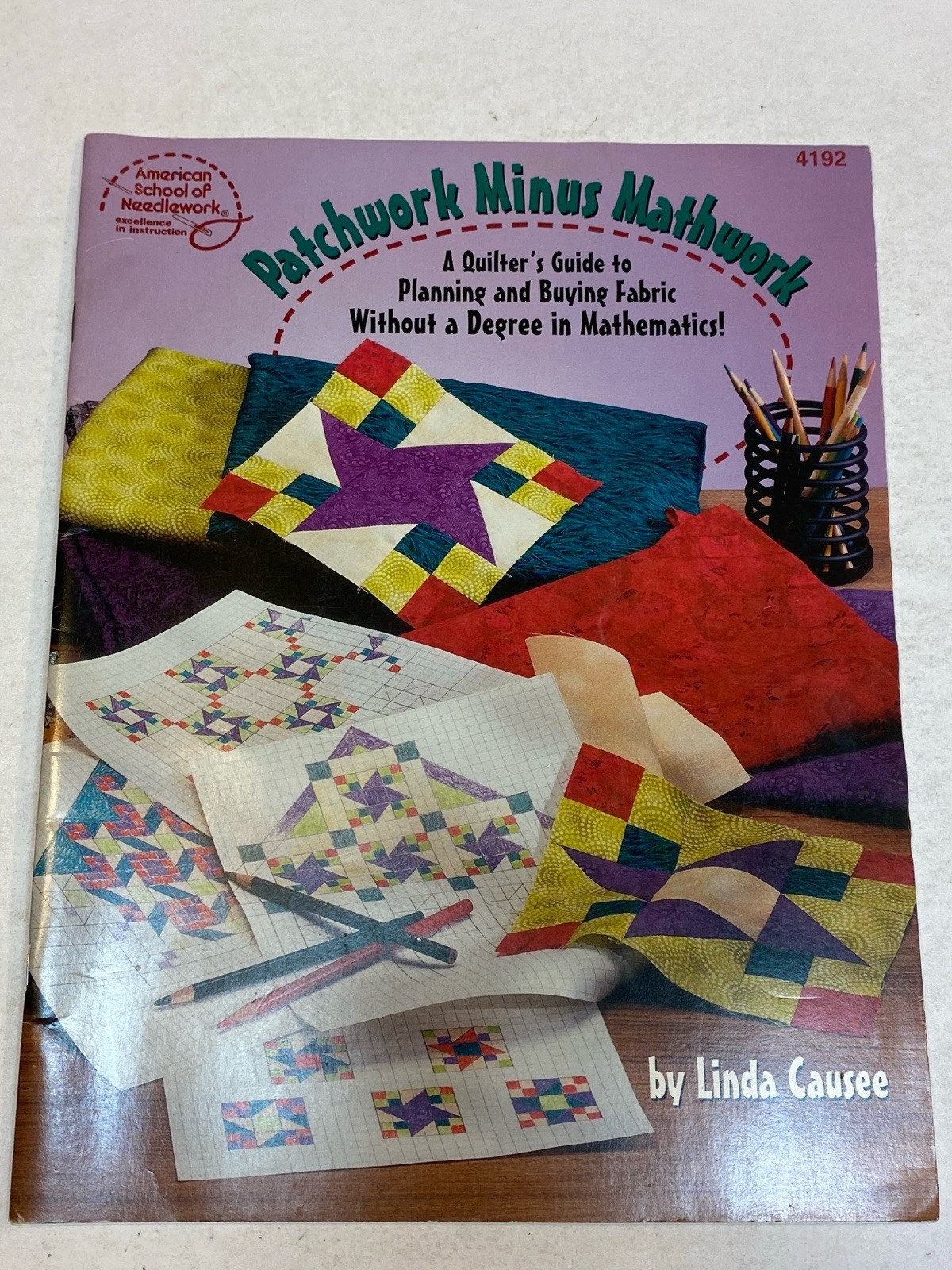 Patchwork Minus Mathwork Quilter's Guide to Planning Buying Fabric Linda Causee