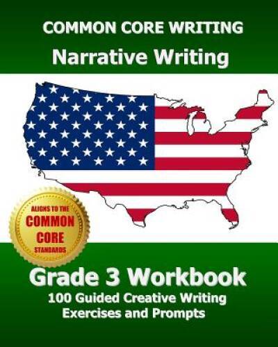 COMMON CORE WRITING Narrative Writing Grade 3 Workbook: 100 Guided Creati - GOOD