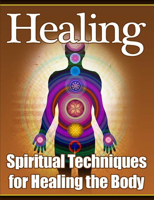 Healing - Spiritual Techniques for Healing the Body (Ebook)