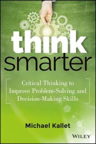 Think Smarter: Critical Thinking to Improve Problem-Solving and Deci - VERY GOOD