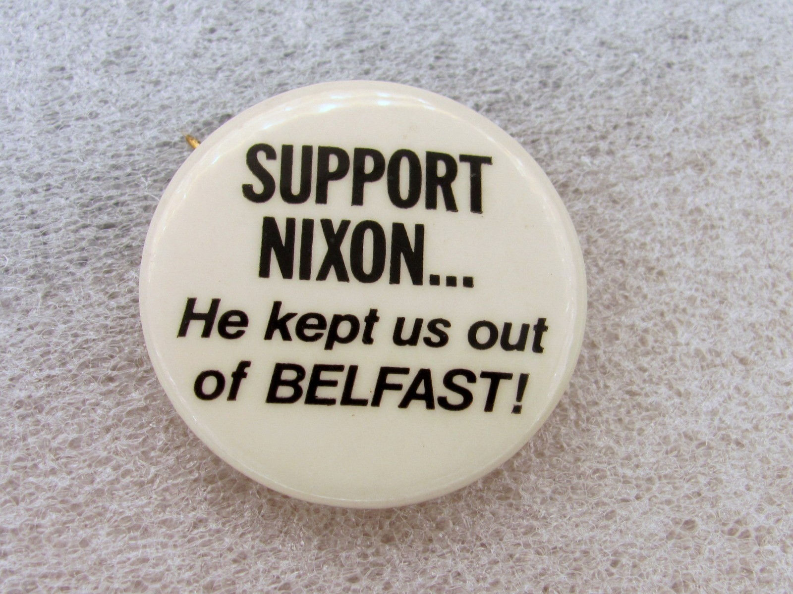 1972 Support Nixon for President 1 1/2" Pinback Button Kept us out of Belfast