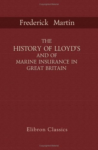 The History of Lloyd's and of Marine Insurance in Great Britain: With an Appendi