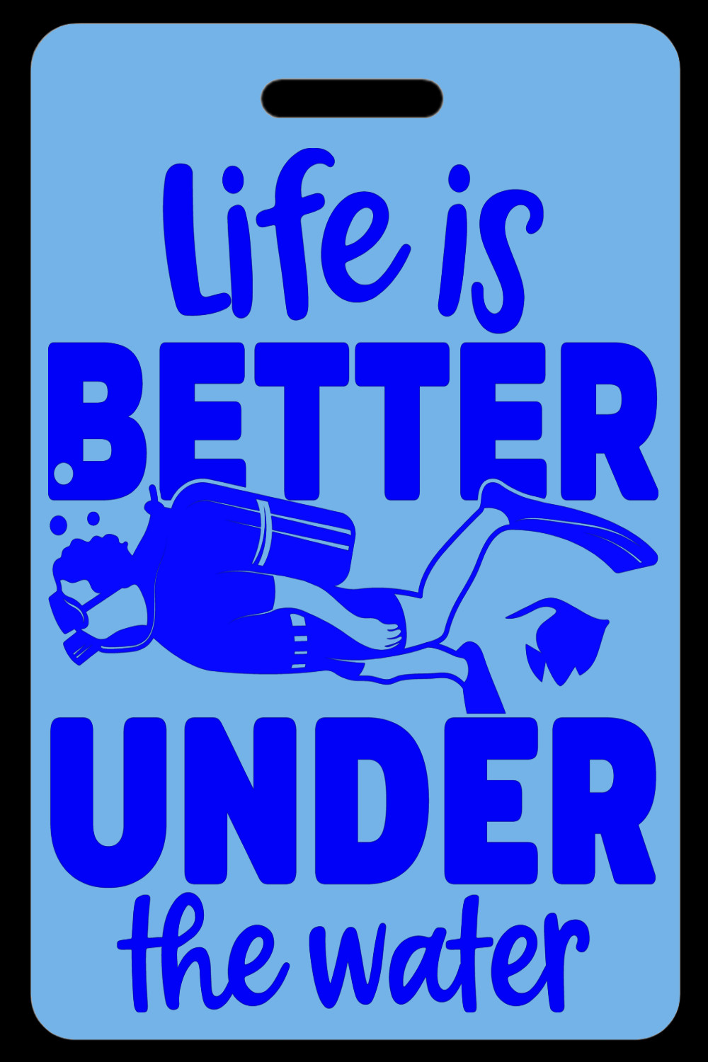 Personalized Sky Blue Life is Better Under The Water (Blue) Luggage/Gear Bag Tag