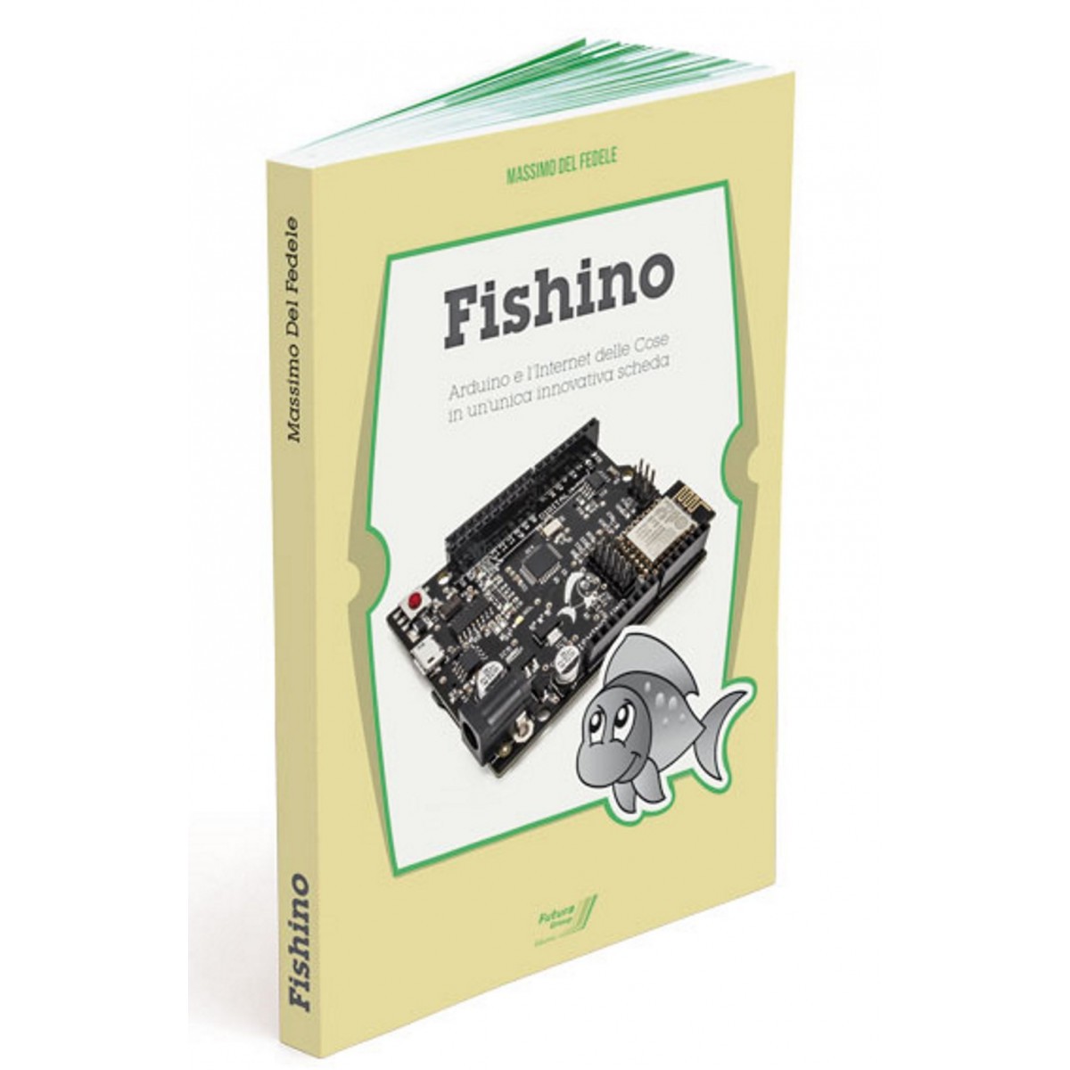 FISHINO BOOK - ARDUINO AND THE INTERNET OF THINGS IN ONE INNOVATIVE CARD