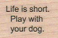 Life Is Short/Dog 1 x 1 1/4" Mounted Rubber Stamp, Dog Stamp, Dog Lover