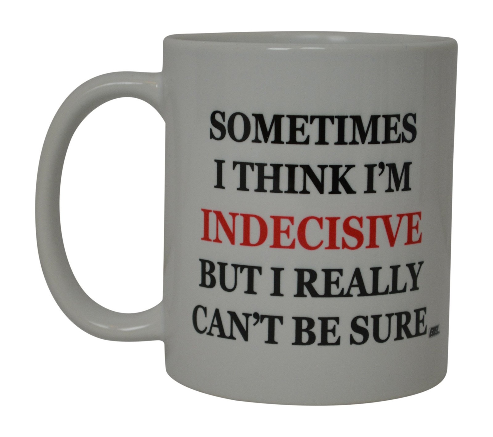 Rogue River Tactical Best Funny Coffee Mug Sometimes I Think I'M Indecisive B...