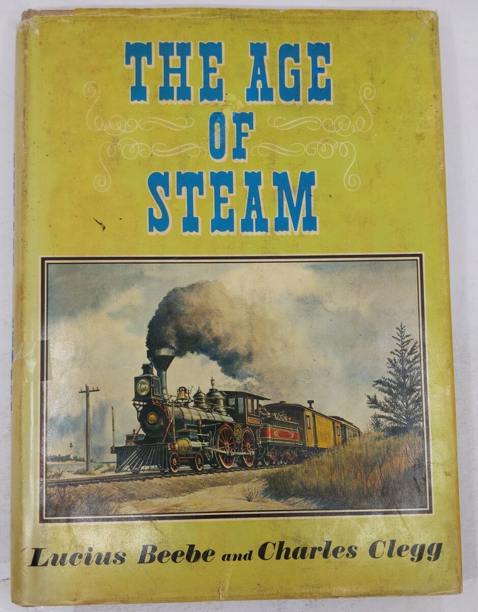 The Age Of Steam Hardcover Book By Lucius Beebe and Charles Clegg