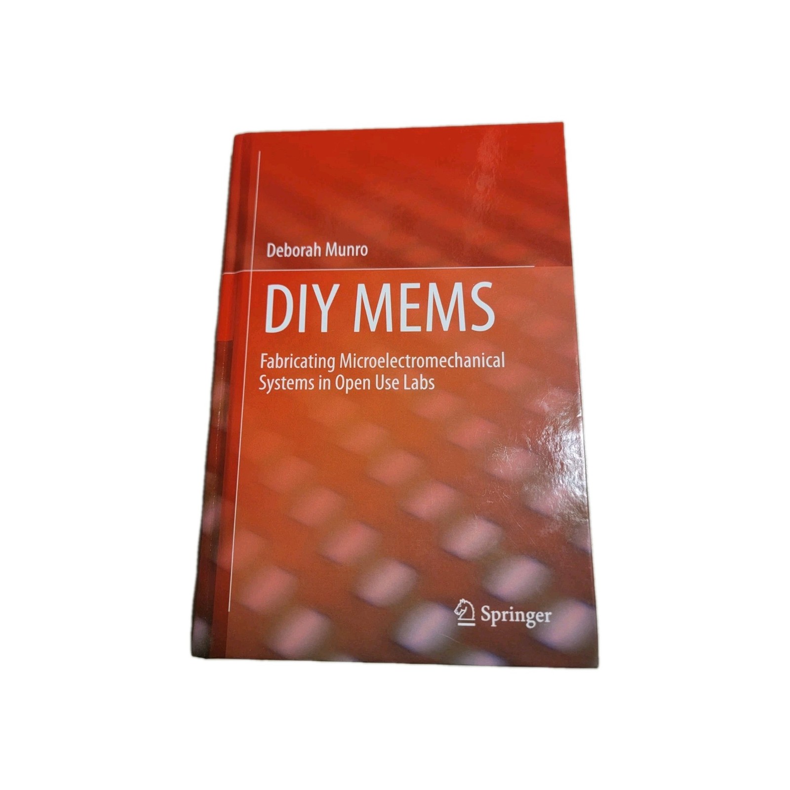 Diy Mems : Fabricating Microelectromechanical Systems in Open Use Labs by...