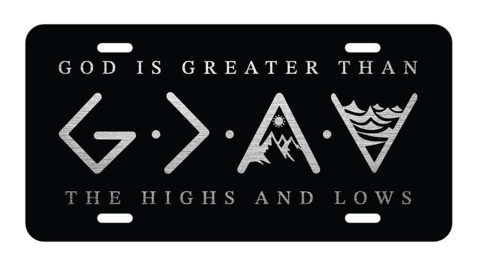 God is Greater Than The Highs and Lows! Laser Engraved License Plate Car Tag