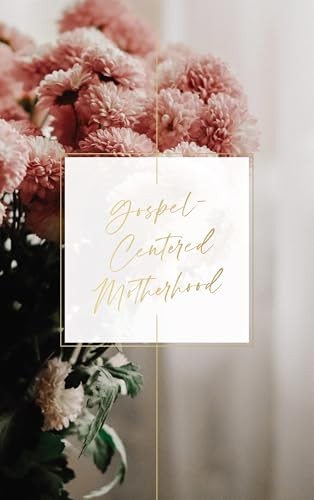 Gospel-Centered Motherhood - VERY GOOD