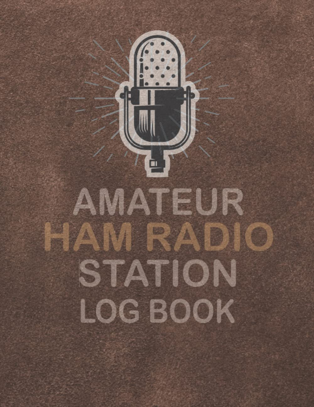 Amateur Ham Radio Station Log Book: Logbook for Serious Ham Radio Operators |