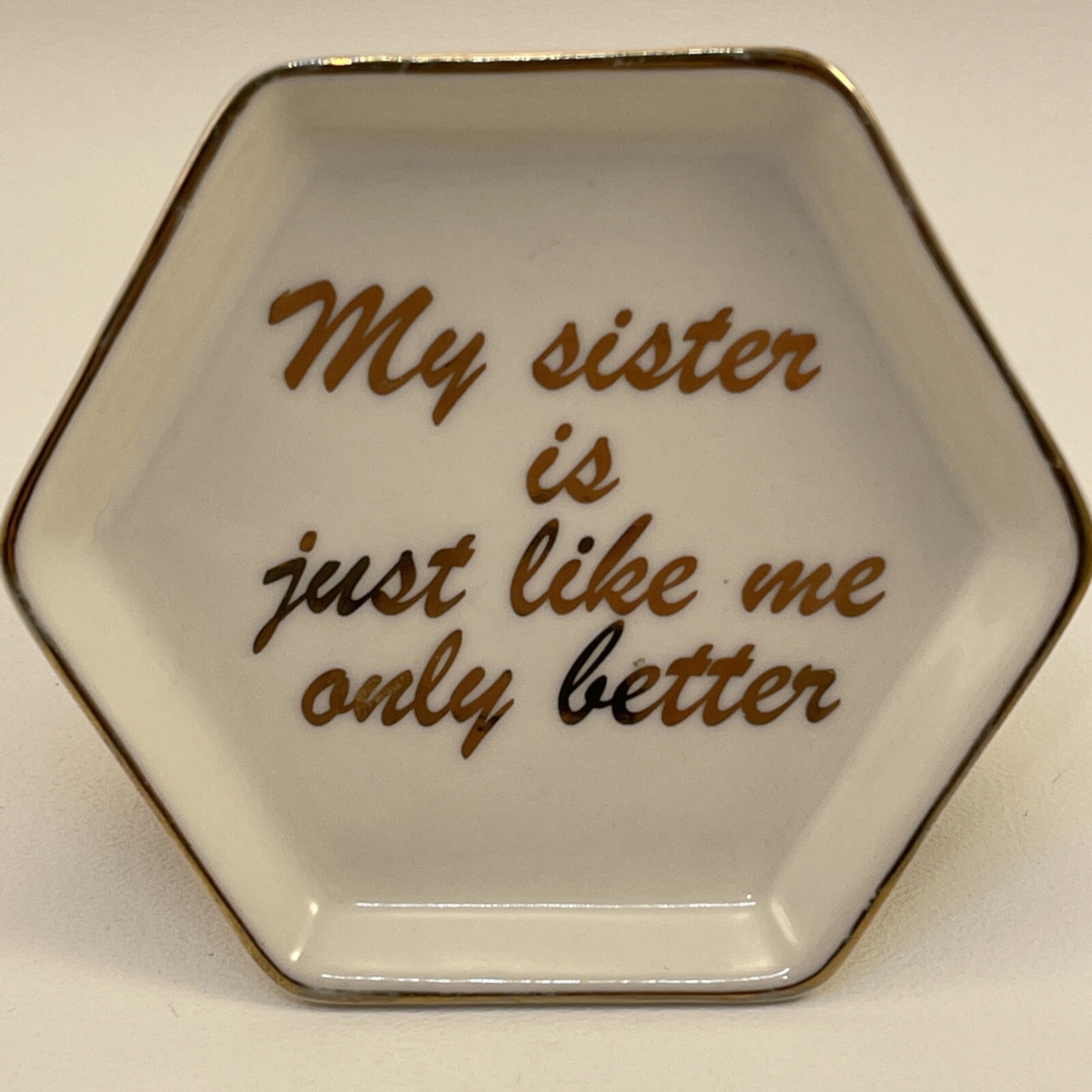 Charming Charlie My Sister Is Just Like Me Only Better hexagon trinket plate New