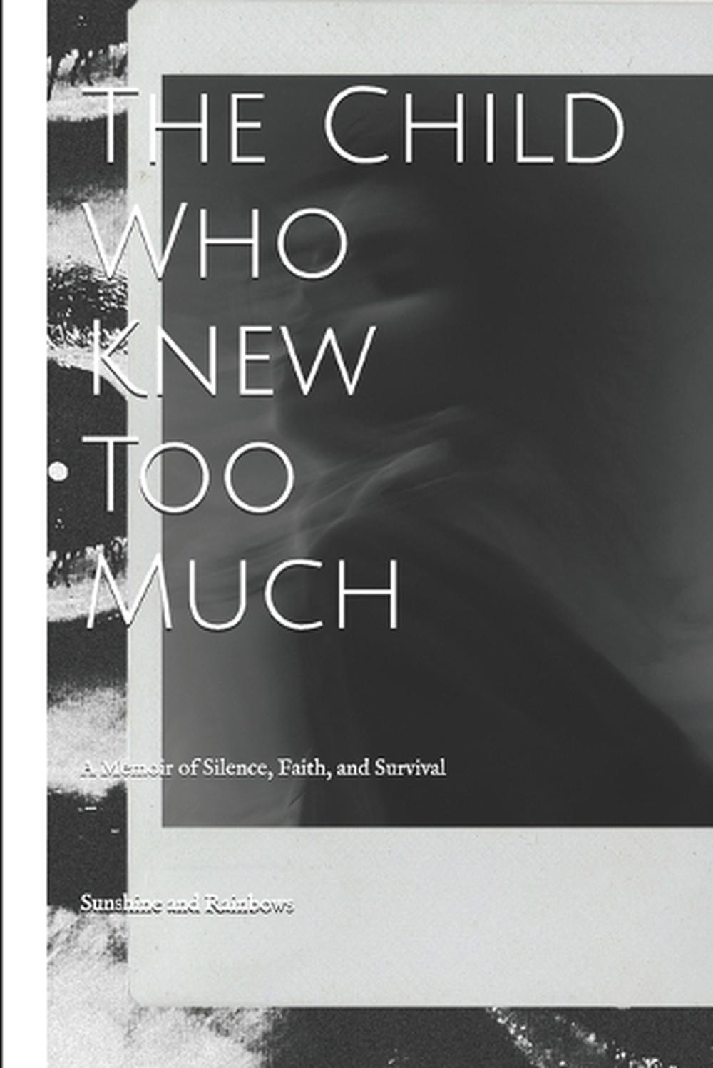The Child Who Knew Too Much: A Memoir of Silence, Faith, and Survival by Sunshin