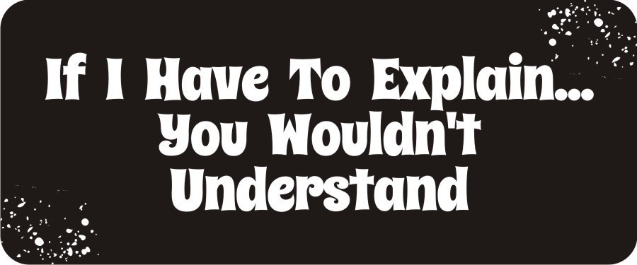 3 - If I Have To Explain... Hard Hat Biker Helmet Sticker Bs284 3