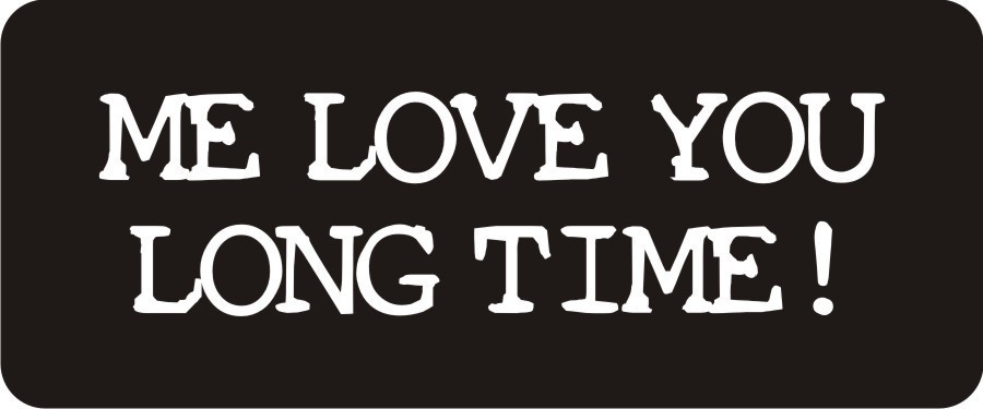 3 - Me Love You Long Time! Hard Hat Biker Helmet Sticker Bs402 3