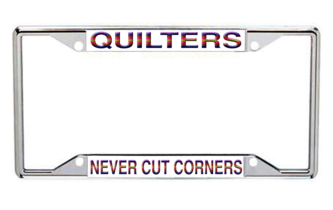 Quilters Never Cut Corners Metal License Plate Frame Every State