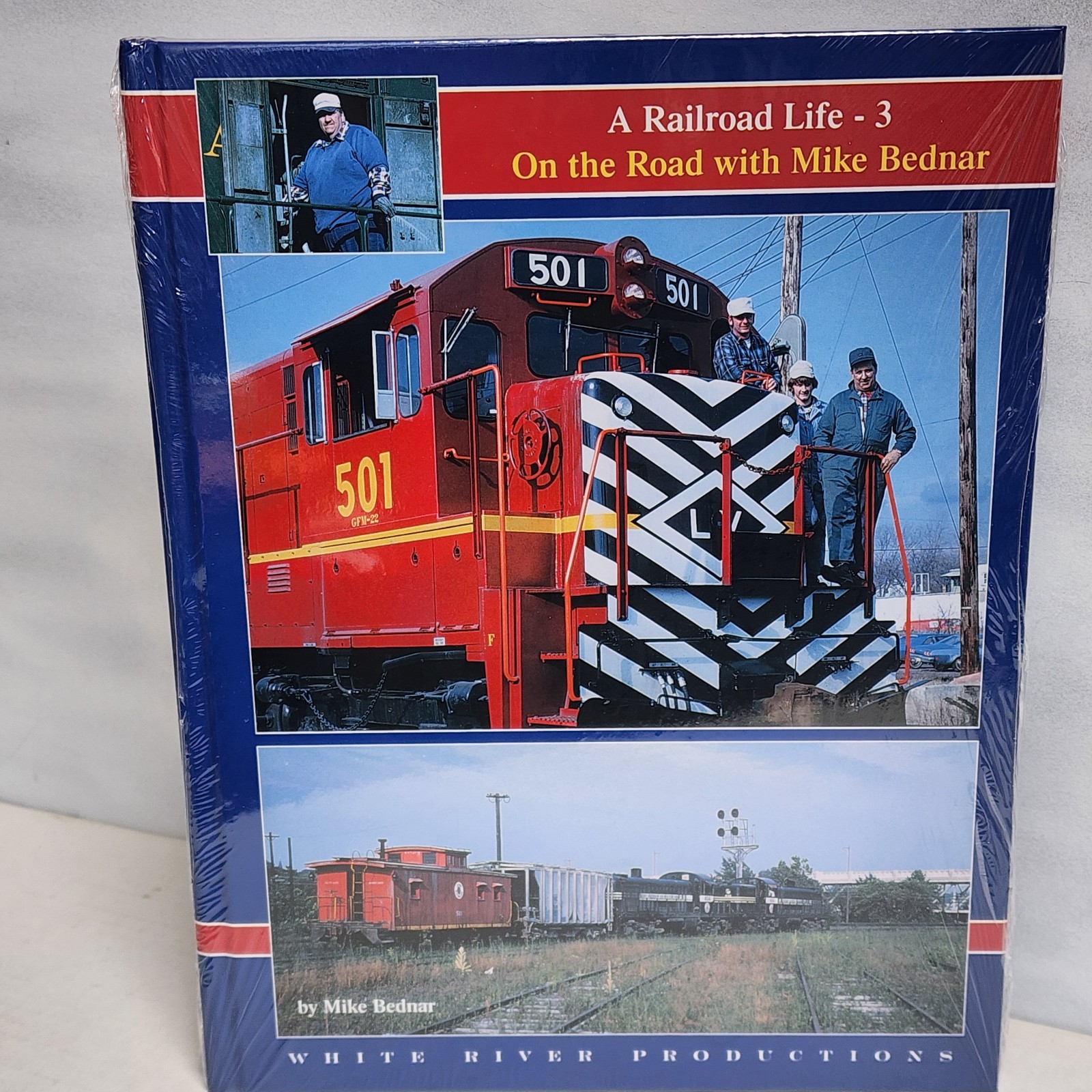 A Railroad Life: On the Road with Mike Bednar Book #3 White River Productions