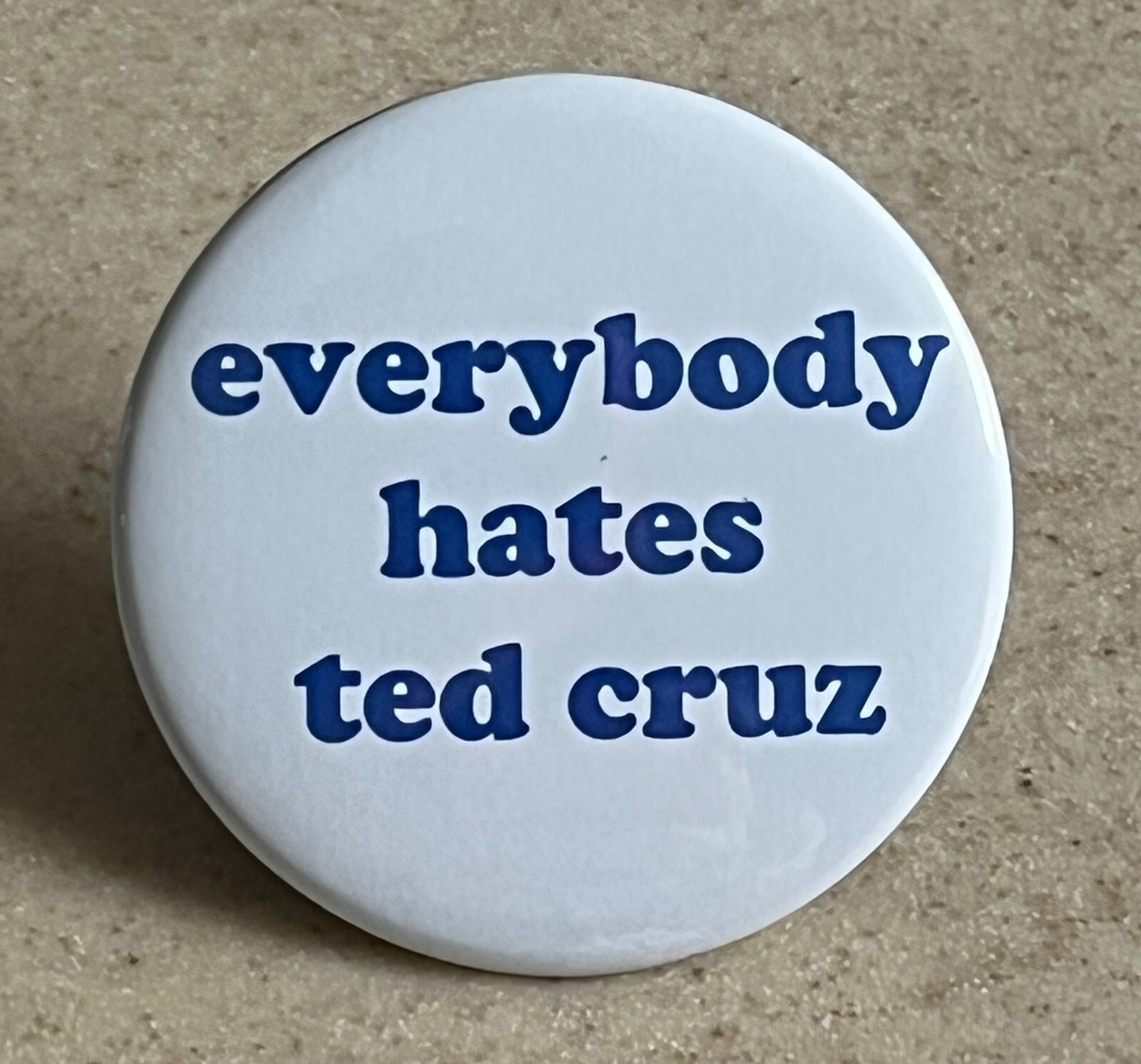 Everybody Hates Ted Cruz Pin-Back Button 2 1/4 inch