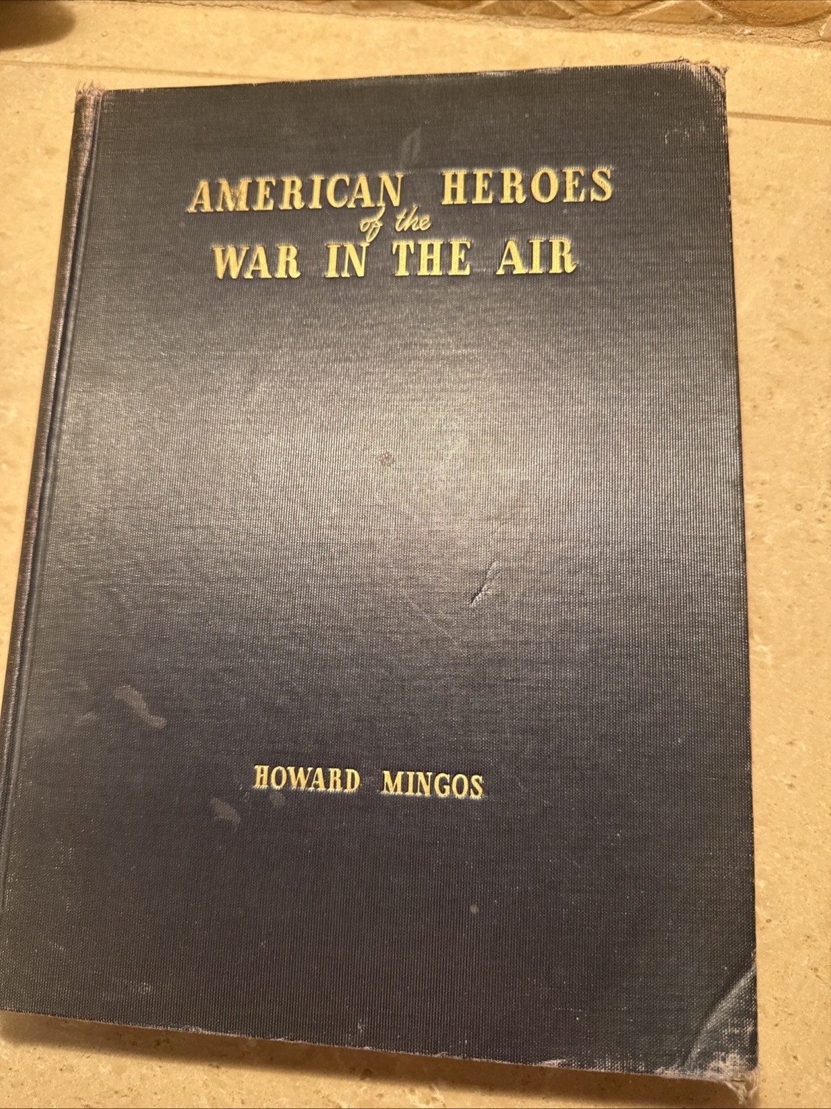 American hero’s of The War In The Air By Howard Mingos. Rare WWII