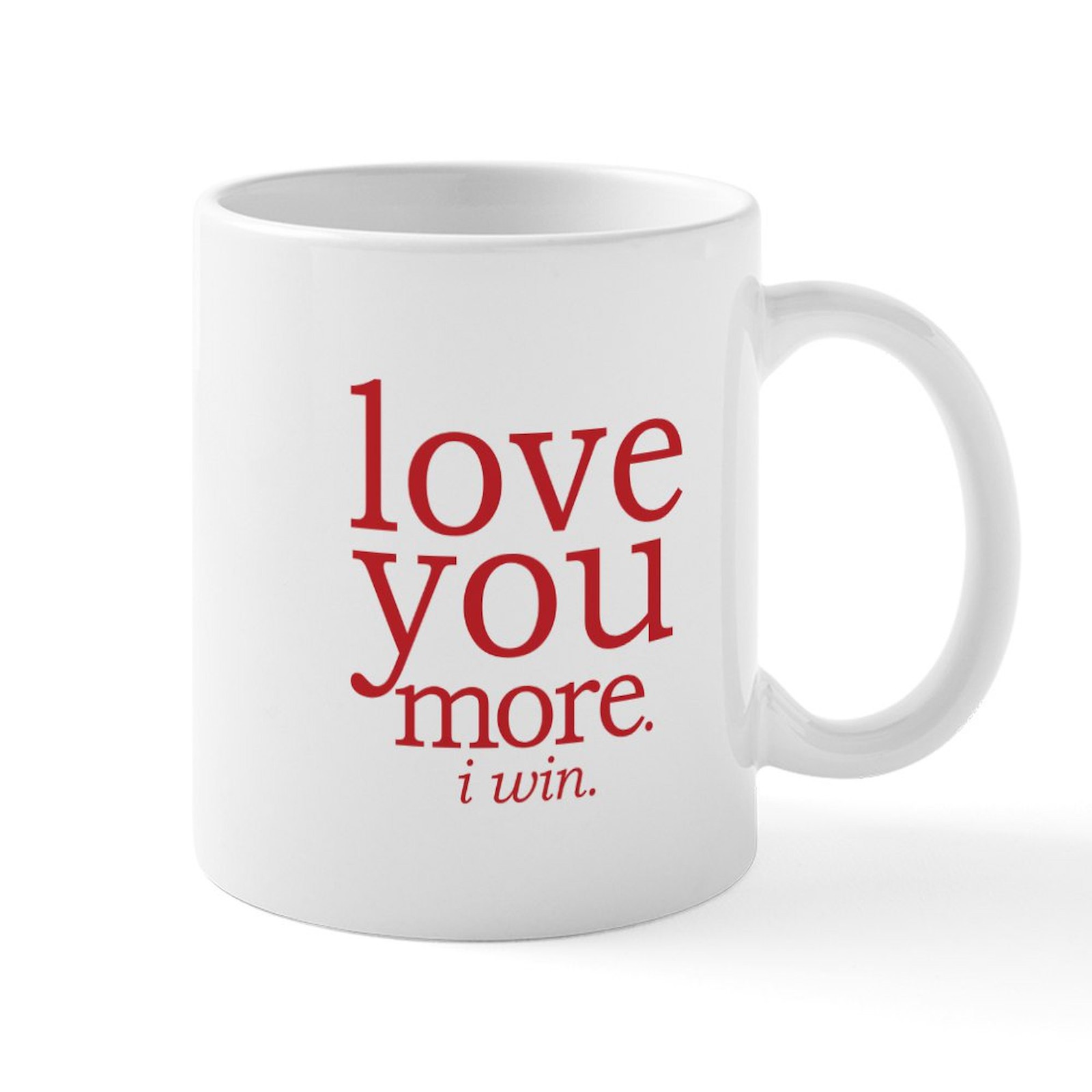 CafePress Love You More. I Win. Mugs 11 oz Ceramic Mug (1471800168)