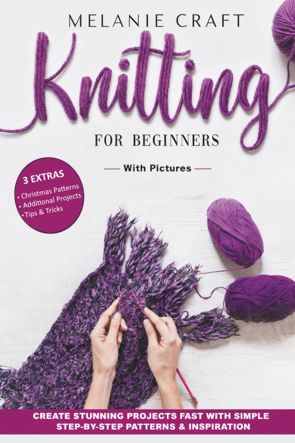 Knitting For Beginners: Create Stunning Projects Fast With Simple Step - by...