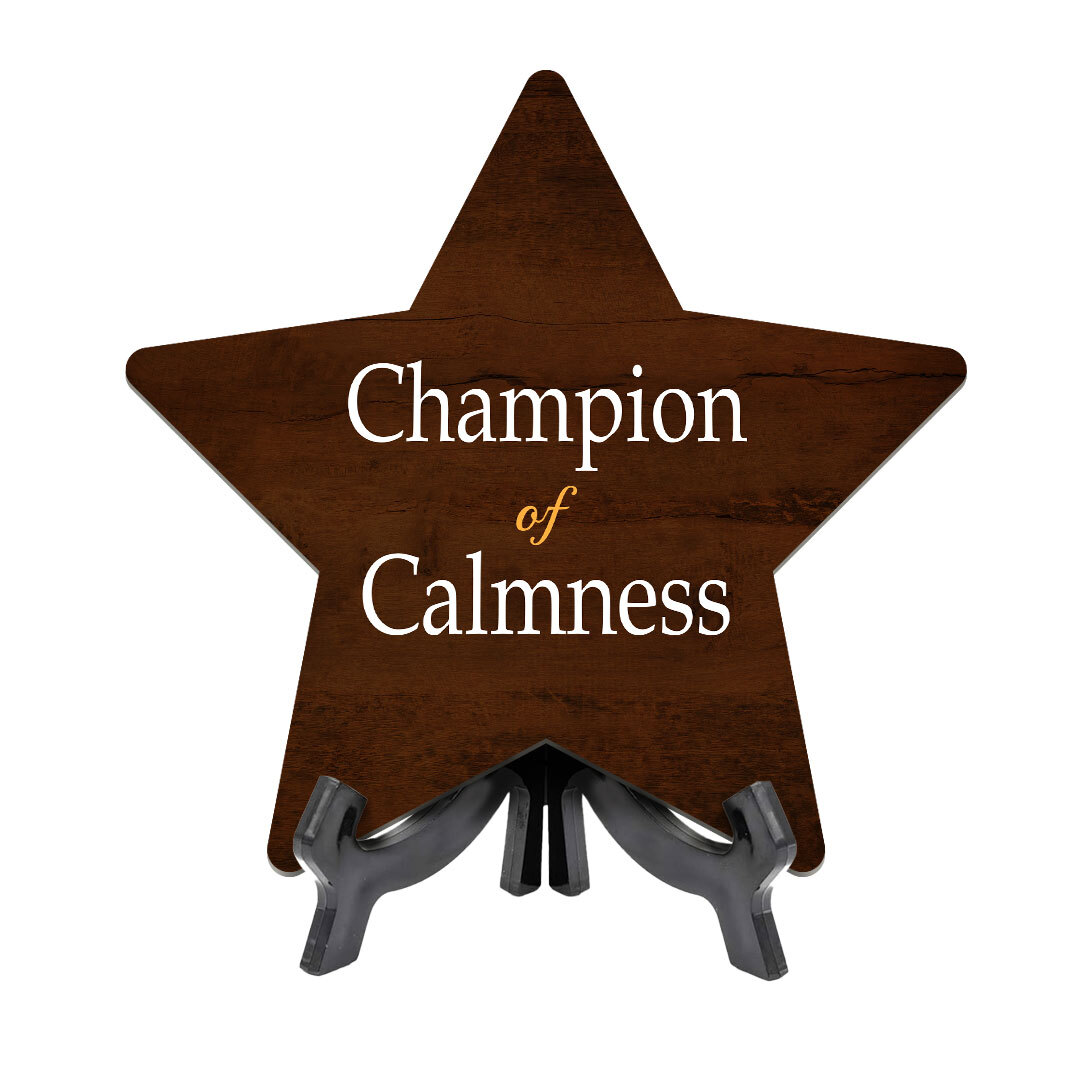 Champion Of Calmness 7.5 x 7.5" Star Table Sign With Acrylic Stand