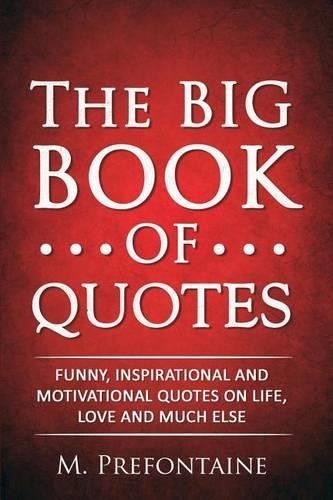The Big Book of Quotes: Funny, Inspirational and Motivation... by Prefontaine, M