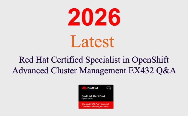 Red Hat OpenShift Advanced Cluster Manage EX432 Q&A GUARANTEED (1 month update)