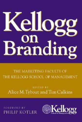 Kellogg on Branding: The Marketing Faculty of The Kellogg School of Man - GOOD