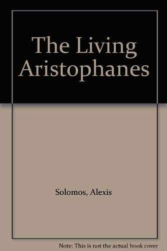 The Living Aristophanes - Hardcover, by Solomos Alexis - Very Good x