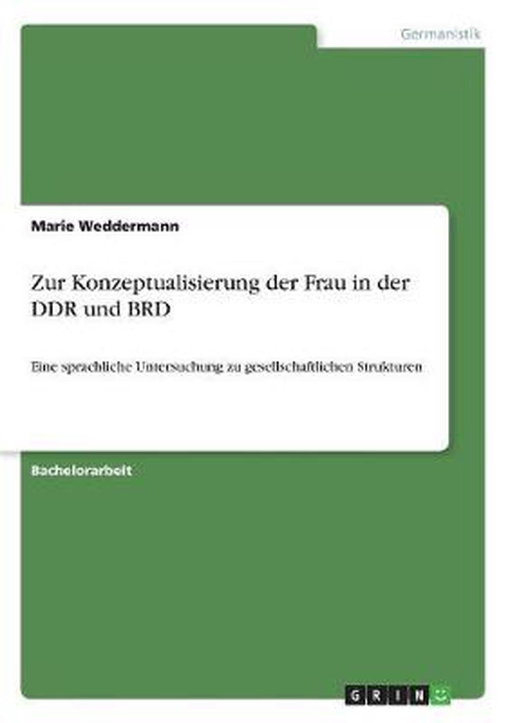 Zur Konzeptualisierung der Frau in der DDR und BRD: Eine sprachliche Untersuchun