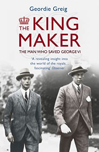 The King Maker: The Man Who Saved Geor... by Greig, Geordie Paperback / softback