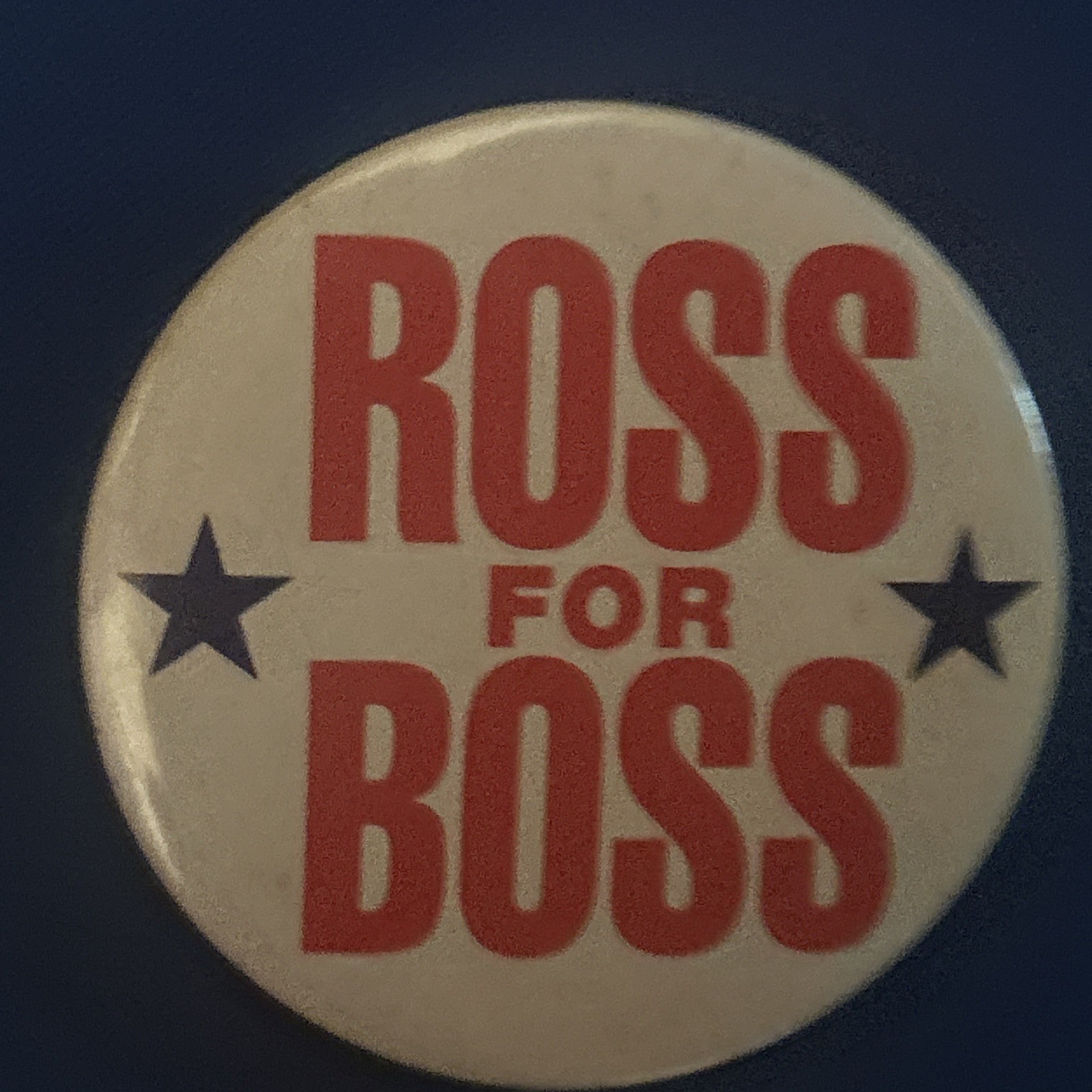 ROSS FOR BOSS (PEROT)  2 1/4” pinback button pin