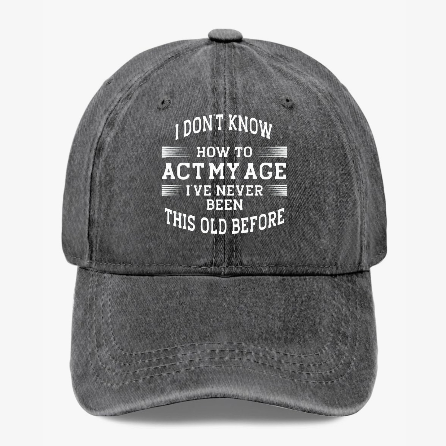 I Don't Know How To Act My Age Hat Funny Birthday Gift Vintage Washed Cap Unisex