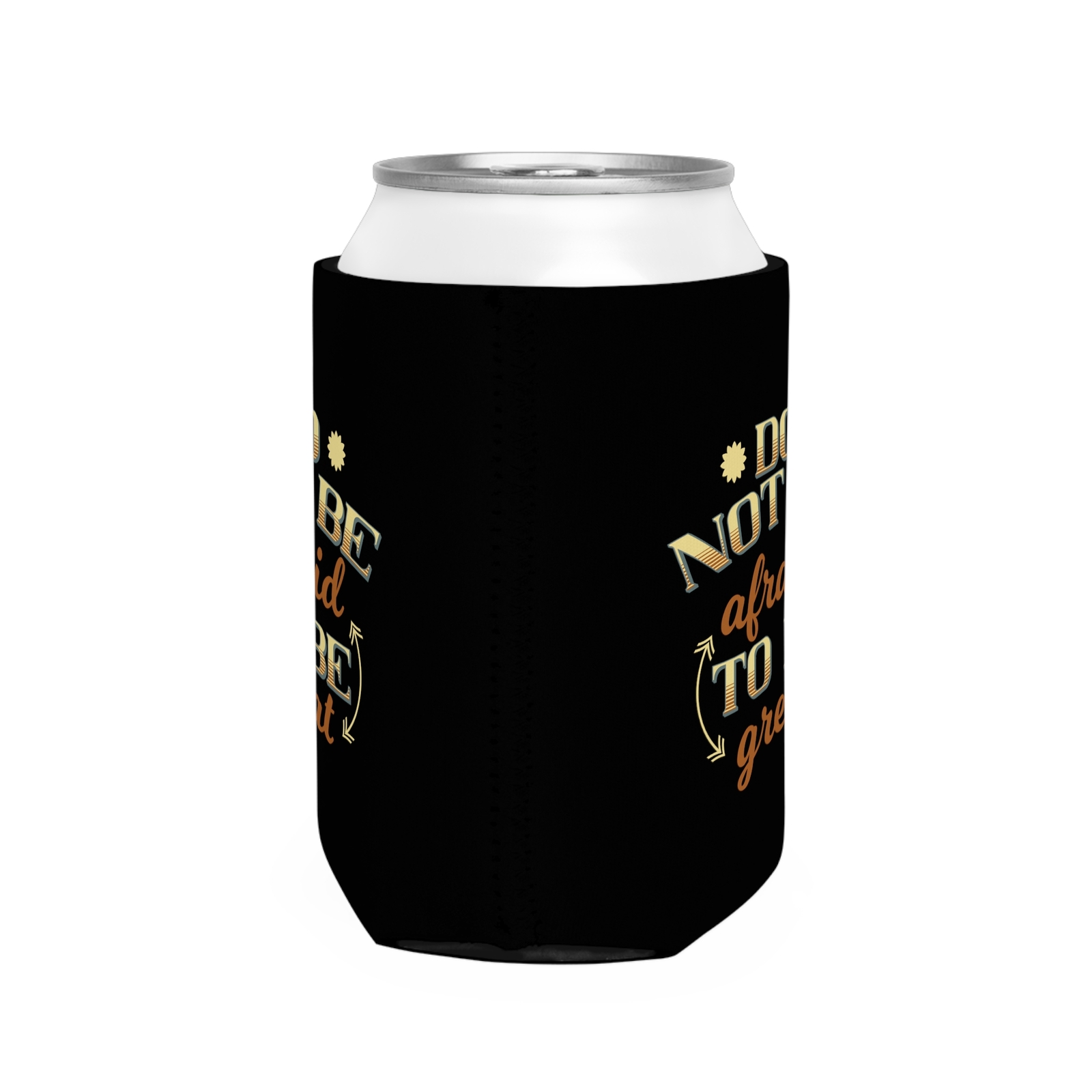 Do Not Be Afraid To Be Great - Can Cooler Sleeve